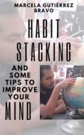 Ebook Habit Stacking And Some Tips To Improve Your Mind di Marcela Gutiérrez Bravo edito da Babelcube Inc.