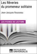 Ebook Les Rêveries du promeneur solitaire de Jean-Jacques Rousseau di Encyclopaedia Universalis edito da Encyclopaedia Universalis