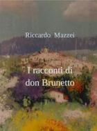 Ebook I racconti di don Brunetto di Riccardo Mazzei edito da Riccardo Mazzei