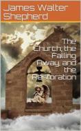 Ebook The Church, the Falling Away, and the Restoration di James Walter Shepherd edito da iOnlineShopping.com
