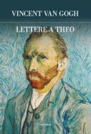 Ebook Lettere a Theo di Vincent van Gogh edito da Edizioni Theoria
