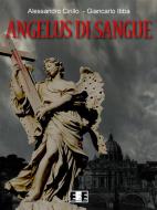 Ebook Angelus di sangue di Alessandro Cirillo Giancarlo Ibba edito da Edizioni Esordienti E-book
