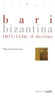 Ebook Bari bizantina. 1071-1156: il declino di Lavermicocca Nino edito da Edizioni di Pagina
