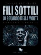 Ebook FILI SOTTILI - Lo Sguardo della Morte di Natasha Cavallo edito da Dario Abate Editore