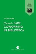 Ebook Come fare coworking in biblioteca di Viviana Vitari edito da Editrice Bibliografica