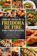 Ebook Libro de cocina de la freidora de aire para principiantes. Más de 100 recetas rápidas y deliciosas con la freidora de aire para conseguir frituras más saludables di Antonio Martinez edito da Youcanprint