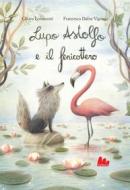 Ebook Lupo Astolfo e il fenicottero di Chiara Lorenzoni edito da Gallucci