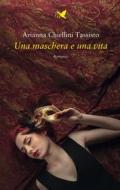 Ebook Una maschera e una vita di Arianna Chiellini Tassisto edito da Giovane Holden Edizioni