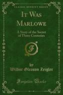 Ebook It Was Marlowe di Wilbur Gleason Zeigler edito da Forgotten Books