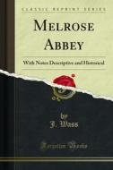 Ebook Melrose Abbey di J. Wass edito da Forgotten Books