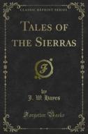 Ebook Tales of the Sierras di J. W. Hayes edito da Forgotten Books