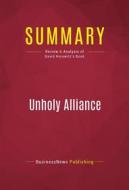 Ebook Summary: Unholy Alliance di BusinessNews Publishing edito da Political Book Summaries