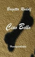 Ebook Ciao Bello di Brigitta Rudolf edito da Books on Demand