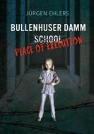 Ebook Bullenhuser Damm School - Place of Execution di Jürgen Ehlers edito da Books on Demand