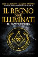 Ebook Il regno degli Illuminati di Eric Giacometti, Jacques Ravenne edito da Newton Compton Editori