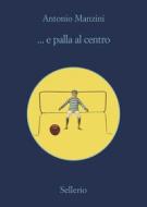Ebook ... e palla al centro di Antonio Manzini edito da Sellerio Editore
