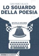 Ebook Lo sguardo della poesia di Gian Mario Villalta edito da Zoom Feltrinelli