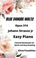 Ebook Blue Danube Waltz Opus 314 Easy Piano Sheet Music with Colored Notation di SilverTonalities, Jr Johann Strauss edito da SilverTonalities