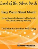 Ebook Land of the Silver Birch Easy Piano Sheet Music di Silvertonalities edito da SilverTonalities