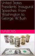 Ebook United States Presidents' Inaugural Speeches: From Washington to George W. Bush di United States. Presidents edito da iOnlineShopping.com