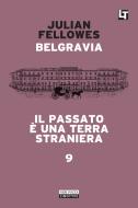 Ebook Belgravia capitolo 9 - Il passato è una terra straniera di Julian Fellowes edito da Neri Pozza