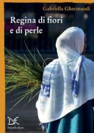 Ebook Regina di fiori e di perle di Gabriella Ghermandi edito da Donzelli Editore
