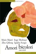 Ebook Amori bicolori di Igiaba Scego, Ingy Mubiayi, Muin Masri, Zhu Qifeng edito da Editori Laterza