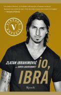 Ebook Io, Ibra di Lagercrantz Davide, Ibrahimovic Zlatan edito da Rizzoli