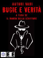 Ebook Bugie e Verità di AA.VV.A cura de Il Mondo dello Scrittore edito da Edizioni Esordienti E-book