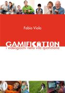 Ebook Gamification - I Videogiochi nella Vita Quotidiana di Fabio Viola edito da Fabio Viola