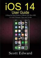 Ebook iOS 14 User Guide di Scott Edward edito da imhoebe kenneth  egbunu