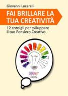 Ebook Fai brillare la tua creatività di Giovanni Lucarelli edito da Giovanni Lucarelli