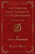 Ebook The Complete Short Stories of Guy De Maupassant di Guy de Maupassant edito da Forgotten Books