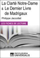 Ebook La Clarté Notre-Dame et Le Dernier Livre de Madrigaux de Philippe Jaccottet di Encyclopaedia Universalis edito da Encyclopaedia Universalis