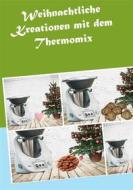 Ebook Weihnachtliche Kreationen mit dem Thermomix di Corinna Meyerhoff edito da Books on Demand