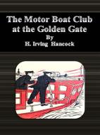 Ebook The Motor Boat Club at the Golden Gate di H. Irving Hancock edito da Publisher s11838