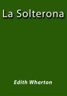 Ebook La solterona di Edith Wharton edito da Edith Wharton