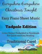 Ebook Everywhere Everywhere Christmas Tonight Easy Piano Sheet Music Tadpole Edition di Silvertonalities edito da SilverTonalities