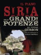 Ebook Il piano Siria delle grandi potenze di Ali Poyraz Gürson con un contributo di Giulio Sapelli edito da goWare
