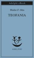 Ebook Teofania di Walter F. Otto edito da Adelphi