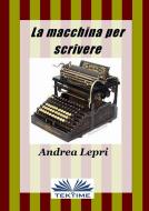 Ebook La Macchina Per Scrivere di Andrea Lepri edito da Tektime