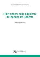 Ebook I libri antichi nella biblioteca di Federico De Roberto di Simona Inserra edito da Associazione Italiana Biblioteche