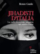 Ebook Jihadisti d’Italia. La radicalizzazione islamista nel nostro paese di Renzo Guolo edito da goWare e Edizioni Angelo Guerini e Associati