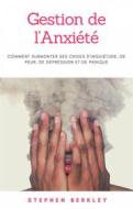 Ebook Gestion De L'anxiété di Stephen Berkley edito da Stephen Berkley