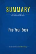 Ebook Summary: Fire Your Boss di BusinessNews Publishing edito da Business Book Summaries