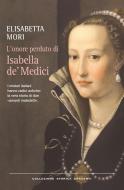 Ebook L' onore perduto di Isabella de' Medici di Elisabetta Mori edito da Garzanti