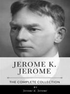 Ebook Jerome K. Jerome – The Complete Collection di Jerome K. Jerome edito da Benjamin