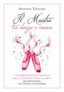 Ebook Il Maestro tra danza e musica. L’accompagnamento musicale nella lezione di danza classica dell’Ottocento, dal violino al pianoforte di Stefania Toscano edito da Youcanprint