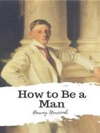 Ebook How to Be a Man di Harvey Newcomb edito da JH