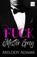 Ebook Fuck Mister Grey di Melody Adams edito da Love & Passion Publishing